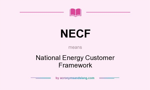 What does NECF mean? It stands for National Energy Customer Framework