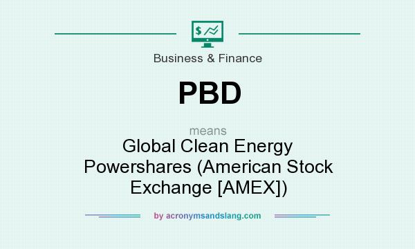 What does PBD mean? It stands for Global Clean Energy Powershares (American Stock Exchange [AMEX])
