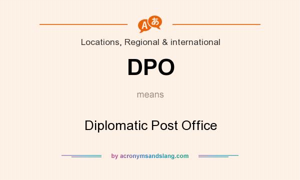 What does DPO mean? It stands for Diplomatic Post Office
