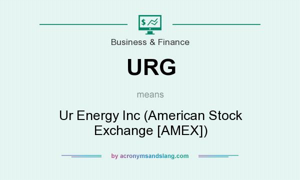 What does URG mean? It stands for Ur Energy Inc (American Stock Exchange [AMEX])