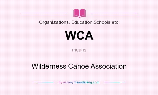 What does WCA mean? It stands for Wilderness Canoe Association
