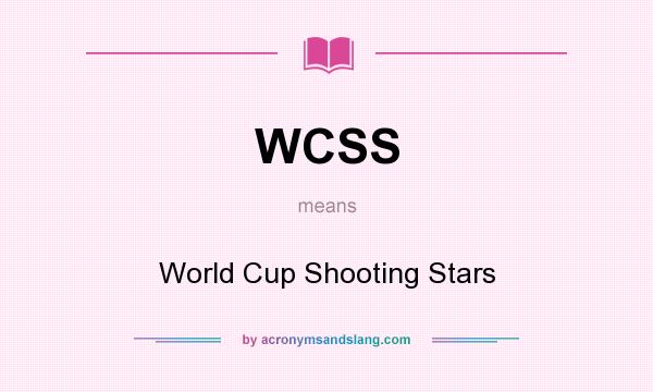 What does WCSS mean? It stands for World Cup Shooting Stars