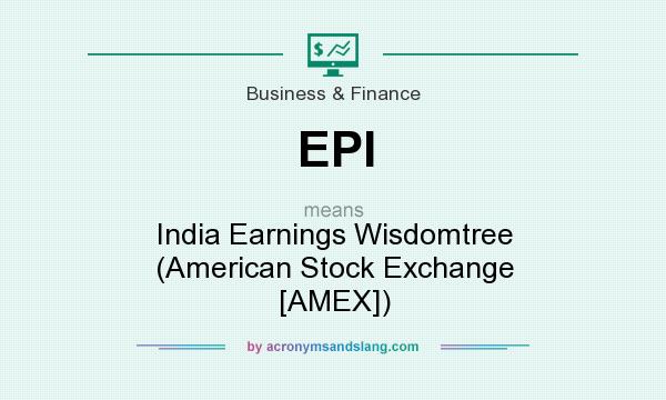 What does EPI mean? It stands for India Earnings Wisdomtree (American Stock Exchange [AMEX])