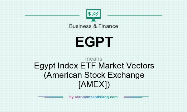 What does EGPT mean? It stands for Egypt Index ETF Market Vectors (American Stock Exchange [AMEX])