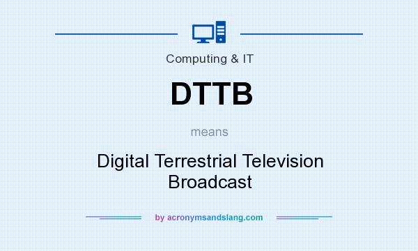 What does DTTB mean? It stands for Digital Terrestrial Television Broadcast