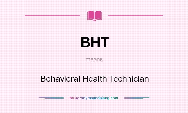 What does BHT mean? It stands for Behavioral Health Technician