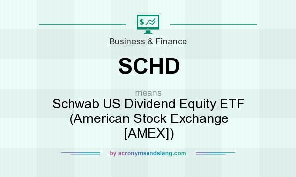 What does SCHD mean? It stands for Schwab US Dividend Equity ETF (American Stock Exchange [AMEX])