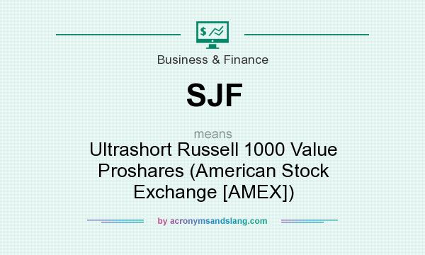What does SJF mean? It stands for Ultrashort Russell 1000 Value Proshares (American Stock Exchange [AMEX])