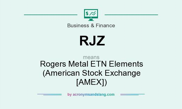 What does RJZ mean? It stands for Rogers Metal ETN Elements (American Stock Exchange [AMEX])