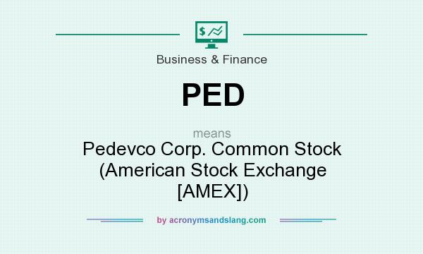 What does PED mean? It stands for Pedevco Corp. Common Stock (American Stock Exchange [AMEX])