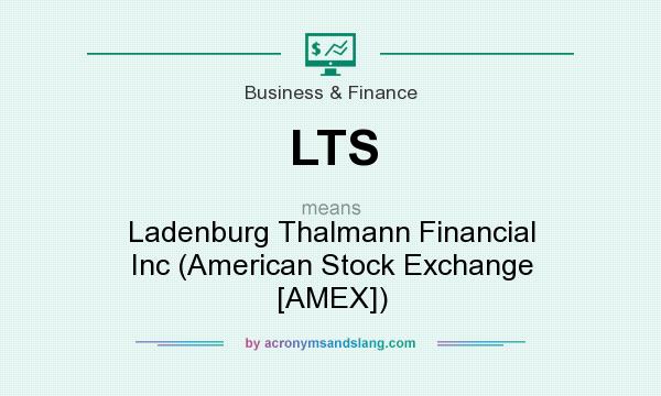 What does LTS mean? It stands for Ladenburg Thalmann Financial Inc (American Stock Exchange [AMEX])