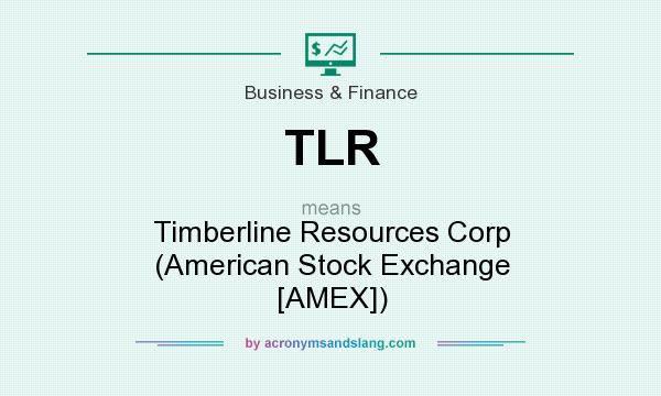 What does TLR mean? It stands for Timberline Resources Corp (American Stock Exchange [AMEX])