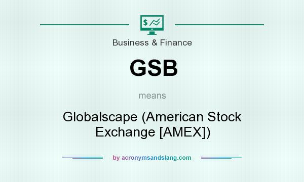 What does GSB mean? It stands for Globalscape (American Stock Exchange [AMEX])