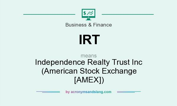 What does IRT mean? It stands for Independence Realty Trust Inc (American Stock Exchange [AMEX])