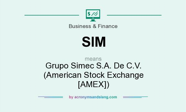 What does SIM mean? It stands for Grupo Simec S.A. De C.V. (American Stock Exchange [AMEX])