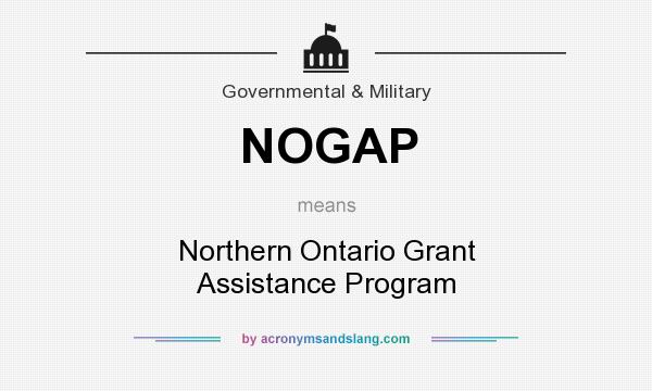 What does NOGAP mean? It stands for Northern Ontario Grant Assistance Program