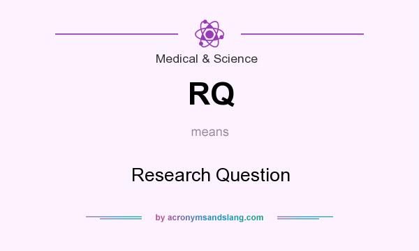 What does RQ mean? It stands for Research Question