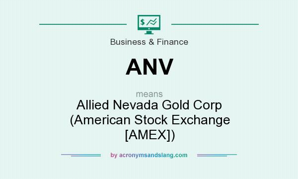 What does ANV mean? It stands for Allied Nevada Gold Corp (American Stock Exchange [AMEX])