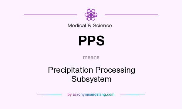 What does PPS mean? It stands for Precipitation Processing Subsystem