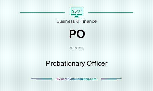 What does PO mean? It stands for Probationary Officer