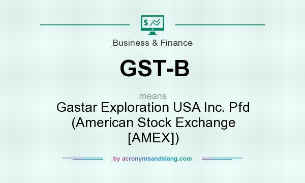 What does GST-B mean? It stands for Gastar Exploration USA Inc. Pfd (American Stock Exchange [AMEX])