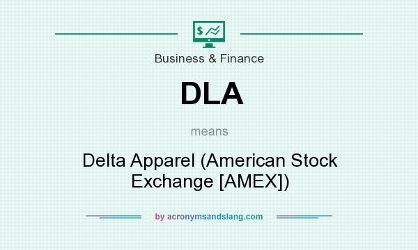 What does DLA mean? It stands for Delta Apparel (American Stock Exchange [AMEX])