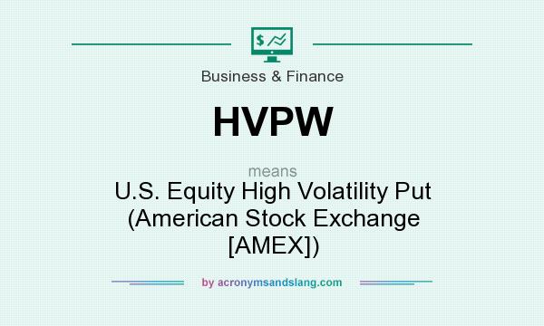 What does HVPW mean? It stands for U.S. Equity High Volatility Put (American Stock Exchange [AMEX])