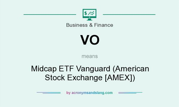 What does VO mean? It stands for Midcap ETF Vanguard (American Stock Exchange [AMEX])