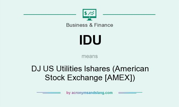 What does IDU mean? It stands for DJ US Utilities Ishares (American Stock Exchange [AMEX])