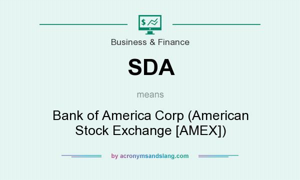 What does SDA mean? It stands for Bank of America Corp (American Stock Exchange [AMEX])