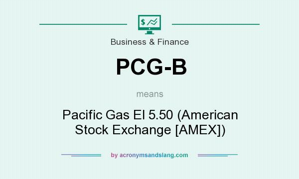What does PCG-B mean? It stands for Pacific Gas El 5.50 (American Stock Exchange [AMEX])