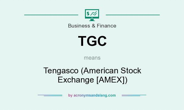 What does TGC mean? It stands for Tengasco (American Stock Exchange [AMEX])