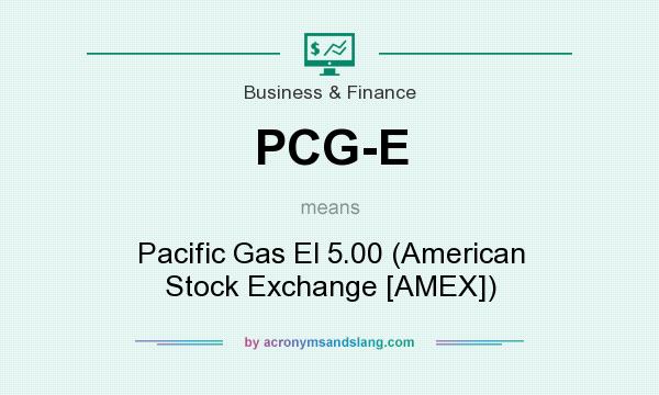 What does PCG-E mean? It stands for Pacific Gas El 5.00 (American Stock Exchange [AMEX])