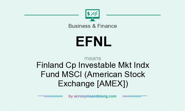 What does EFNL mean? It stands for Finland Cp Investable Mkt Indx Fund MSCI (American Stock Exchange [AMEX])