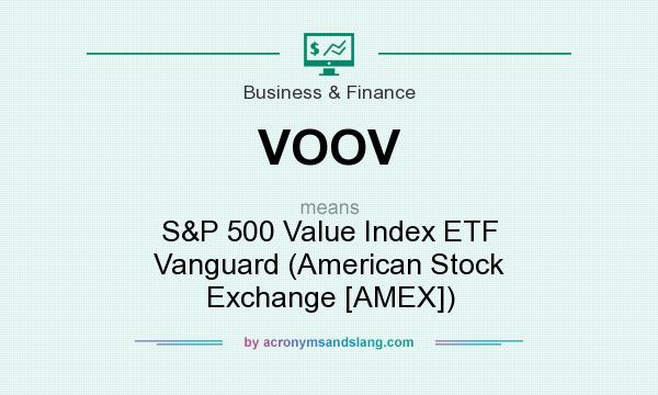 What does VOOV mean? It stands for S&P 500 Value Index ETF Vanguard (American Stock Exchange [AMEX])