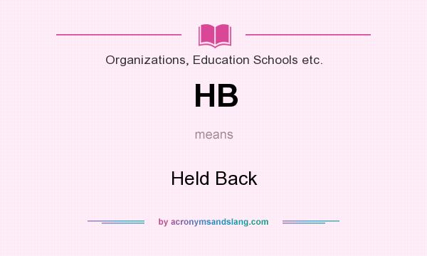 What does HB mean? It stands for Held Back