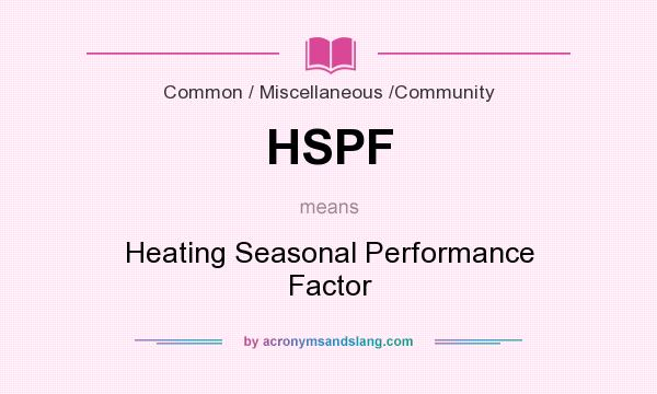 What does HSPF mean? It stands for Heating Seasonal Performance Factor