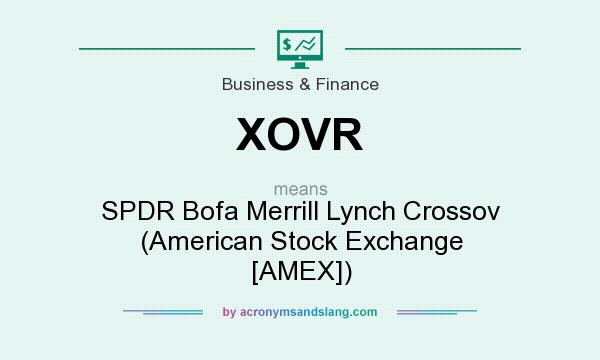 What does XOVR mean? It stands for SPDR Bofa Merrill Lynch Crossov (American Stock Exchange [AMEX])