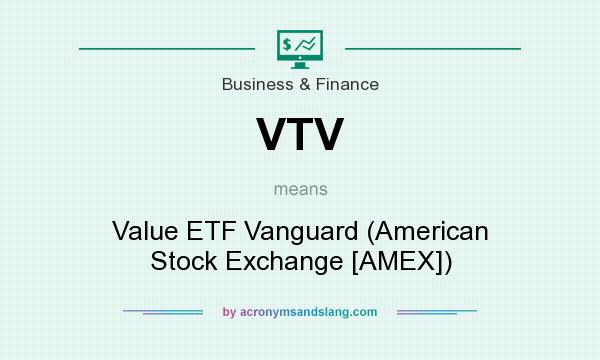 What does VTV mean? It stands for Value ETF Vanguard (American Stock Exchange [AMEX])
