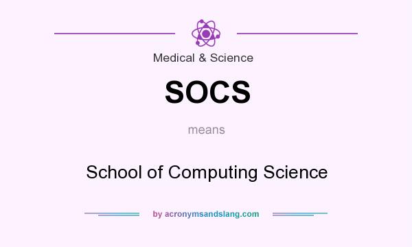 What does SOCS mean? It stands for School of Computing Science