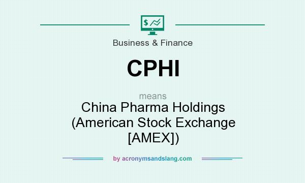 What does CPHI mean? It stands for China Pharma Holdings (American Stock Exchange [AMEX])