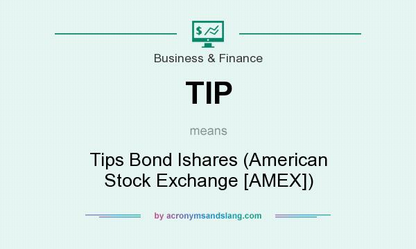 What does TIP mean? It stands for Tips Bond Ishares (American Stock Exchange [AMEX])