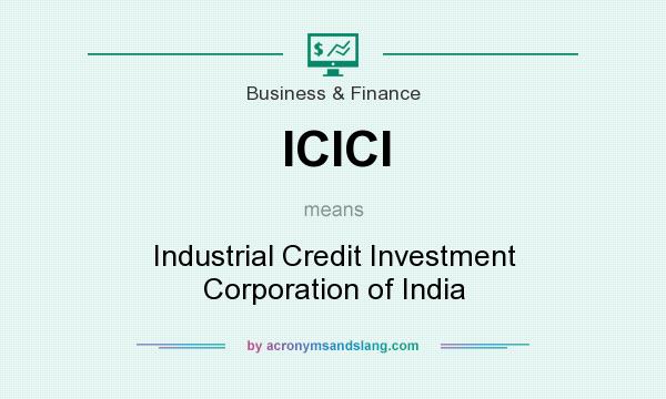 What does ICICI mean? It stands for Industrial Credit Investment Corporation of India