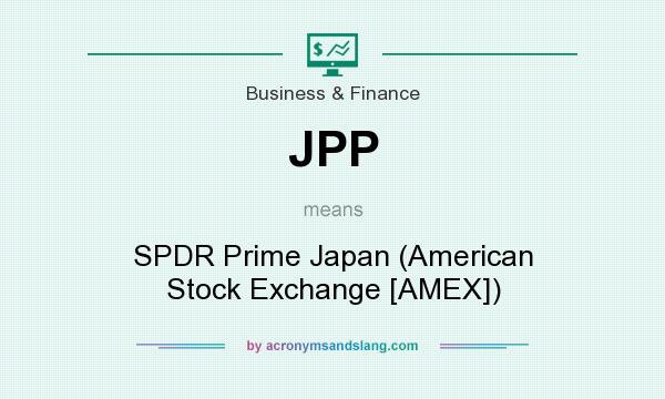 What does JPP mean? It stands for SPDR Prime Japan (American Stock Exchange [AMEX])