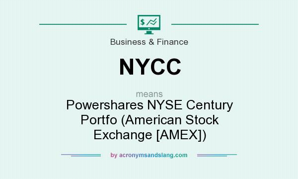 What does NYCC mean? It stands for Powershares NYSE Century Portfo (American Stock Exchange [AMEX])