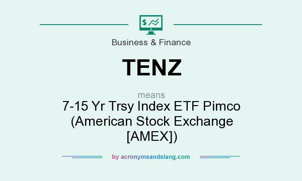 What does TENZ mean? It stands for 7-15 Yr Trsy Index ETF Pimco (American Stock Exchange [AMEX])
