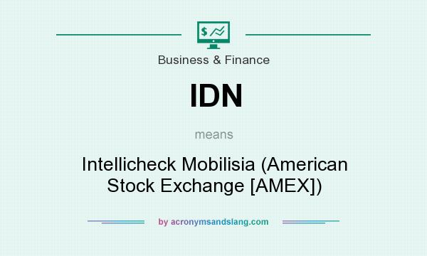 What does IDN mean? It stands for Intellicheck Mobilisia (American Stock Exchange [AMEX])