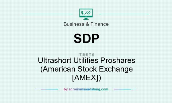 What does SDP mean? It stands for Ultrashort Utilities Proshares (American Stock Exchange [AMEX])