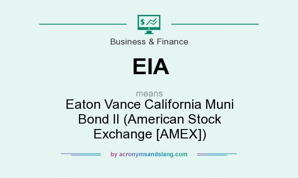 What does EIA mean? It stands for Eaton Vance California Muni Bond II (American Stock Exchange [AMEX])