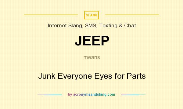 What does JEEP mean? It stands for Junk Everyone Eyes for Parts